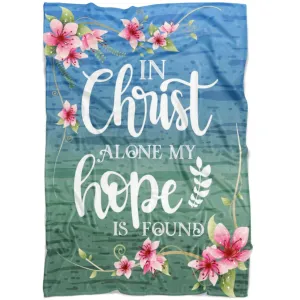 In Christ Alone My Hope Is Found Fleece Blanket - Christian Blanket - Bible Verse Blanket